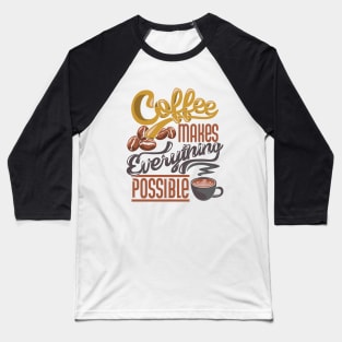 Coffee makes everything possible, coffee slogan on white Baseball T-Shirt